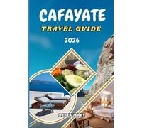 CAFAYATE TRAVEL GUIDE 2026: Discover Cafayate’s Unique Blend of Nature, Wine, History, and Adventure for Every Traveler