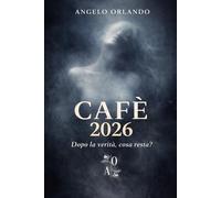 CAFÈ 2026: Dopo la verità, cosa resta?: 2 (ANGELO ORLANDO. TEATRO)