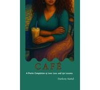 CAFE: A Poetic Compilation of Love, Loss, and Life Lessons