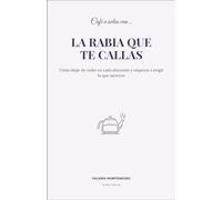 Café a solas con la rabia que te callas: Cómo dejar de ceder en cada discusión y empezar a exigir lo que mereces (Un cafe a solas)