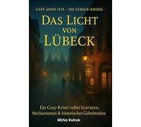 Café Anno 1535 - Die Lübeck-Krimis: Das Licht von Lübeck: Ein Cozy-Krimi voller Gravuren, Mechanismen & historischer Geheimnisse (Café Anno 1535 - Die Lübeck-Krimis mit Humor)