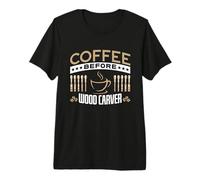 Café Antes de la carpintería Carpintería Amante del café Tallador de Madera Camiseta Premium