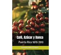 Café, Azúcar y Banca: Puerto Rico 1870-1910 (Relatos de la Provincia)