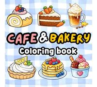 Cafe&Bakery Coloring Book: Cute Desserts and Coffee for Relaxation (Simple Joys : Cozy&Easy Coloring Book)