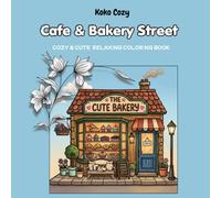 Cafe & Bakery Street Coloring Book for Adults and Teens: Cozy European Cafes, Charming Bakeries, Coffee Shops, Pastries and Relaxing Street Scenes: ... Book for Adults and Teens (Cozy & Cute)