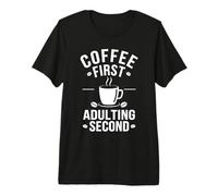 Café Coffee First Adulting Second Divertido Refrán Oficina Camiseta Premium