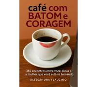 Café com batom e coragem: 365 encontros entre você, Deus e a mulher que você está se tornando. (empreendedorismo e fé)
