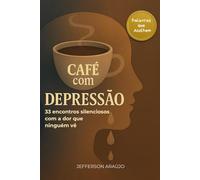 Café com Depressão: 33 encontros silenciosos com a dor que ninguém vê