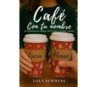 Café con tu nombre: Una historia sobre cafés, miradas robadas y segundas oportunidades.