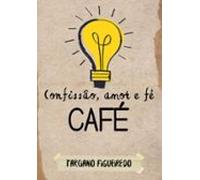 Café: Confissão Amor E Fé (ebook)
