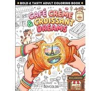 Café Crème & Croissant Dreams: Cute & Tasty Adult Coloring Book | French Pastries, Parisian Cafés & Stress Relief