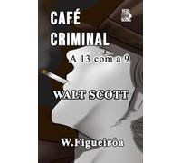 CAFÉ CRIMINAL: A 13 com a 9 - Romance Policial - Livro I