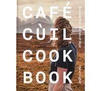 Cafe Cuil Cookbook: Recipes from the Isle of Skye