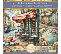 Café de Paris Scrapbook Paper: Elegant Double Sided Backgrounds For Collages Card Making Journals & Mixed Media Art