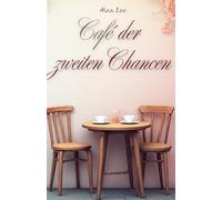 Café der zweiten Chancen: Ein Valentinstagsroman über verlorene Liebe, zweite Chancen und das Mut-Werden im Herzen.