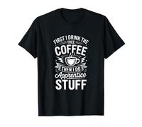 Café Divertido Que Dice Primero Bebo y Luego Hago Cosas de Aprendiz Camiseta