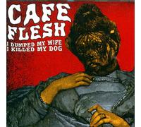 cafe flesh - i dump my wife i killed my dog