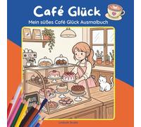 Café Glück: Mein süßes Kawaii Ausmalbuch ab 10 Jahren: 100 Seiten zum Ausmalen rund um Café, Kaffee und Backen