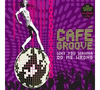 Cafe Groove - Why You Wanna Do Me Wrong [Vinilo]