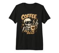 Café hasta Que Estoy Muerto Esqueleto cafeína Humor Camiseta Premium