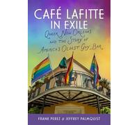 Café Lafitte in Exile: Queer New Orleans and the Story of America's Oldest Gay Bar