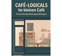 Café-Logicals - Im kleinen Café: 50 warmherzige Rätsel gegen Wintergrau (Auszeit-Logicals)