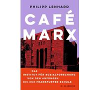 Café Marx: Das Institut für Sozialforschung von den Anfängen bis zur Frankfurter Schule