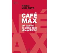 Café Max. Sei capitoli di storia delle idee politiche