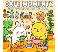 Cafe Moments Cute & Comfy Coloring Book: Over 40 Fun and Whimsical Designs for Teens & Adults - Cute Animal Friends in Delightful Cafe Vibes