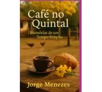 Café No Quintal - Memórias De Um Tempo Simples (ebook)