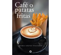 Café o patatas fritas | Nuria Solves Figueras