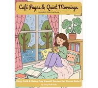 Café Pages & Quiet Mornings: An Adult Coloring Book: Cozy Café & Rainy Day Kawaii Scenes for Stress Relief