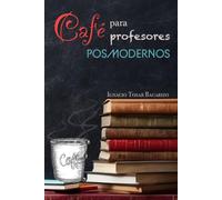 Café para profesores posmodernos: Conversaciones entre profesores sobre la vocación y el arte de educar