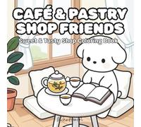 Café & Pastry Shop Friends: Coloring Book for Adults and Kids (Cozy Bakery Moments Coloring): Sweet & Tasty Shop Coloring Book