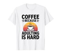 Café Porque Adulto Es Duro Vida Adulta Amante De La Cafeína Camiseta