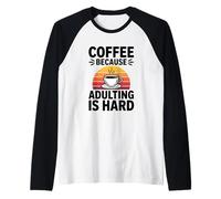 Café Porque Adulto Es Duro Vida Adulta Amante De La Cafeína Camiseta Manga Raglan