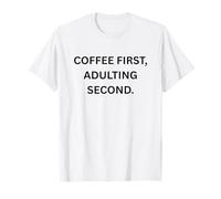 Café Primero, Adulto Segundo. Divertido Dicho sarcástico Camiseta