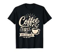 Café Primero Entonces Podemos Hablar Divertido Mañana Cafeína Humor Camiseta