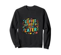 Café Primero Piensa más Tarde Divertido diseño de Estilo de Vida Sudadera