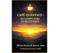 Café Quantico _ Do Campo Zero ao Multi Verso: Entre o átomo e o infinito