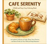Cafe Serenity: A Bold and Easy Cozy Coloring Book: An Aesthetic Collection of Coffee Shops, Sweet Pastries, and Warm Drinks for Stress Relief and Simple Relaxation