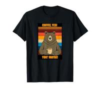 Café, ¡Sí! Tal vez! Humor de oso Meme Divertido Camiseta