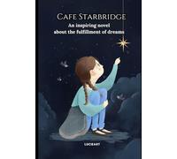 Cafe Starbridge: An inspiring novel about the fulfillment of dreams