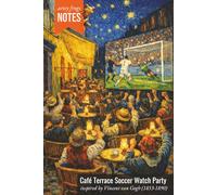 Café Terrace Soccer Watch Party: An Artsy Notebook for Sports Fans - Inspired by Vincent van Gogh (1853-1890), Wondering Why People Brought These Nachos and Dips