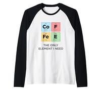 CAFÉ The Only Element I Need Funny Science Tabla periódica Camiseta Manga Raglan
