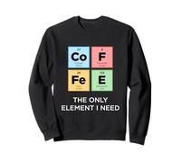 CAFÉ The Only Element I Need Funny Science Tabla periódica Sudadera