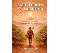 CAFÉ, TIERRA Y MEMORIA: Historias de un abuelo contadas por su familia