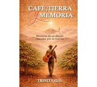 CAFÉ, TIERRA Y MEMORIA: Historias de un abuelo contadas por su familia