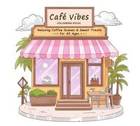 Café Vibes Coloring Book: Relaxing Coffee Scenes & Sweet Treats for All Ages
