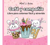 Café y compañía: Libro para colorear fácil y atrevido con adorables tazas de café, té y batidos. Ilustraciones relajantes para todas las edades